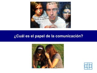 ¿Cuál es el papel de la comunicación? 