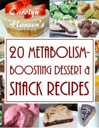 20 Metabolism Boosting  Dessert And Snack Recipes 