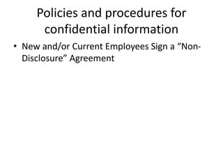 Policies and procedures for
confidential information
• New and/or Current Employees Sign a “Non-
Disclosure” Agreement
 