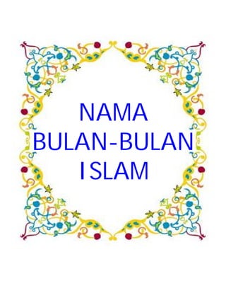 NAMA 
BULAN-BULAN 
ISLAM 
 