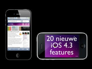 20 nieuwe
 iOS 4.3
 features
        v1.0
 