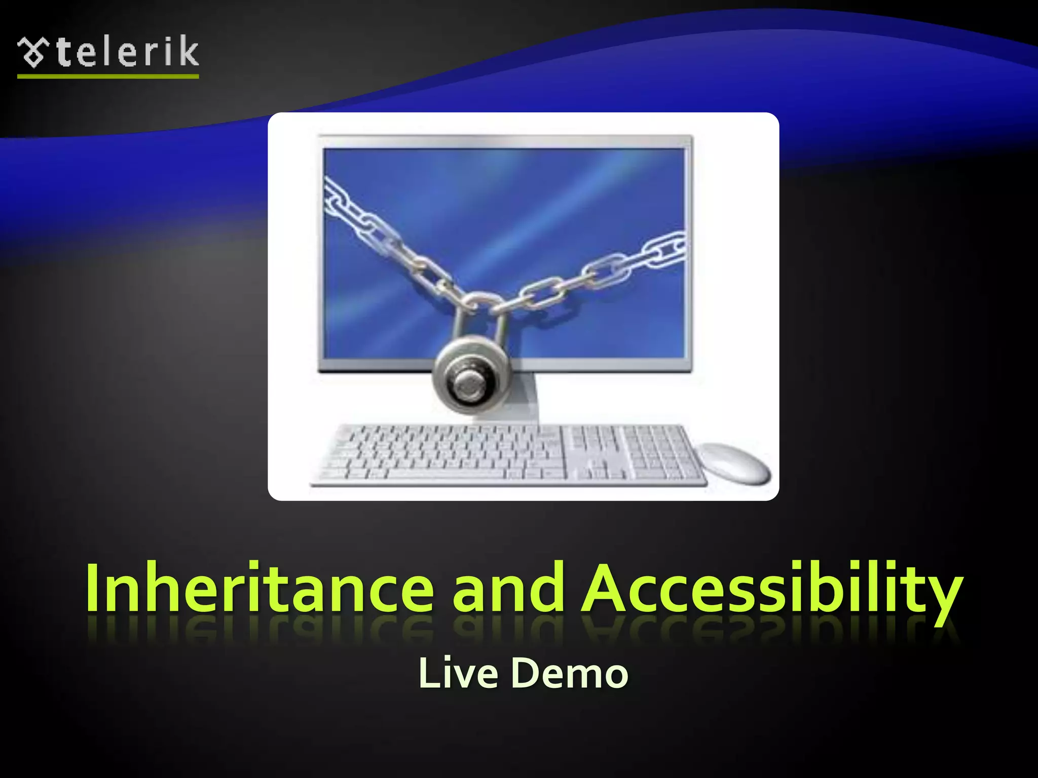 Inheritance and Accessibility 
Live Demo 
 