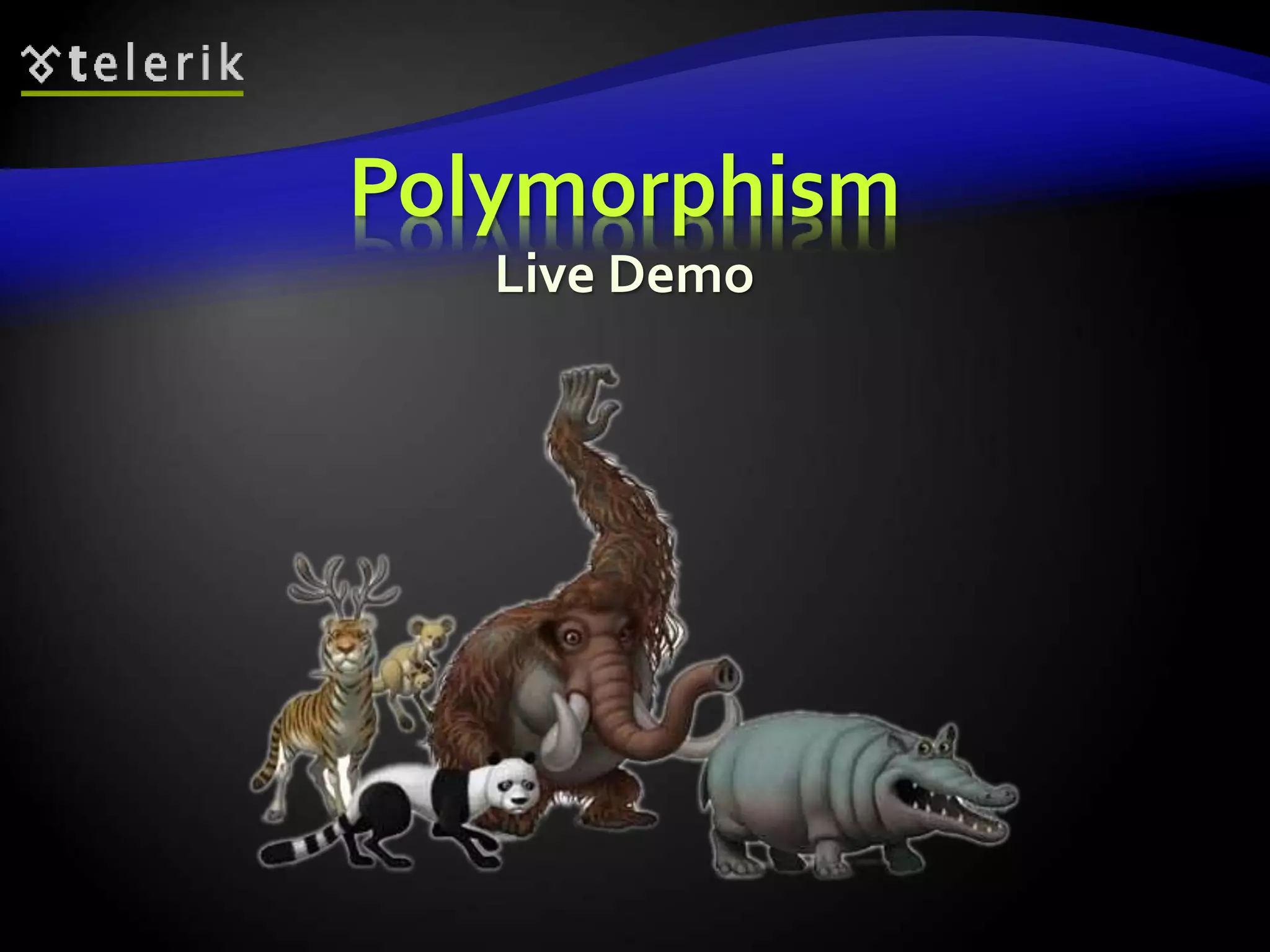 Polymorphism 
Live Demo 
 