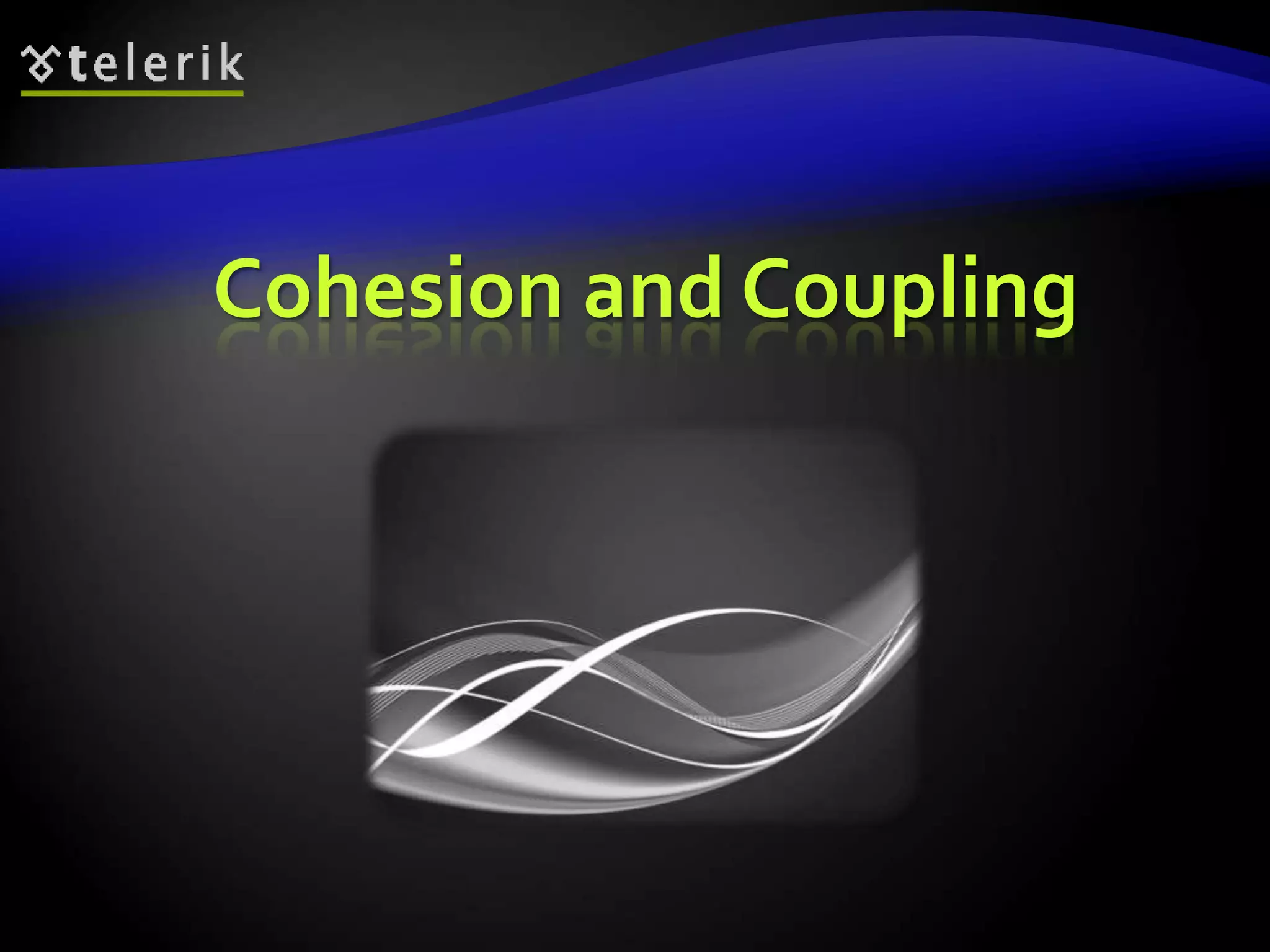 Cohesion and Coupling 
 