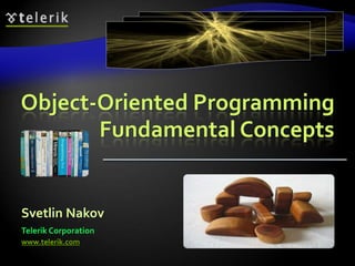 Object-Oriented Programming 
Fundamental Concepts 
Svetlin Nakov 
Telerik Corporation 
www.telerik.com 
 