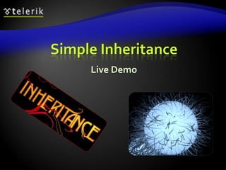 Simple Inheritance 
Live Demo 
 