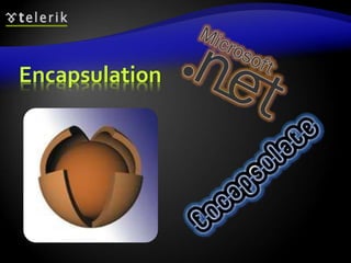 Encapsulation 
 