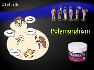 Polymorphism 
 