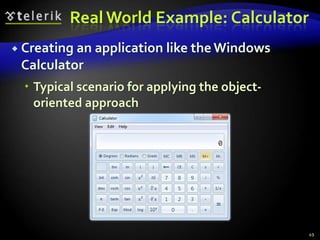 Real World Example: Calculator 
 Creating an application like the Windows 
Calculator 
 Typical scenario for applying the object-oriented 
approach 
49 
 