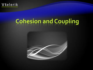 Cohesion and Coupling 
 