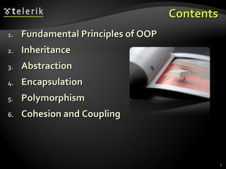 Contents Fundamental Principles of OOP Inheritance Abstraction Encapsulation Polymorphism Cohesion and Coupling 