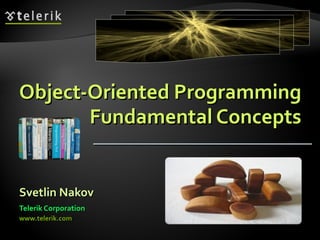 Object-Oriented Programming Fundamental Concepts ,[object Object],[object Object],[object Object]