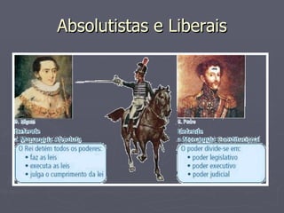 Absolutistas e Liberais 