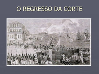 O REGRESSO DA CORTE 