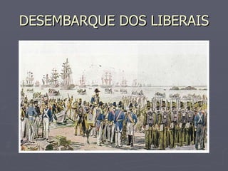 DESEMBARQUE DOS LIBERAIS 