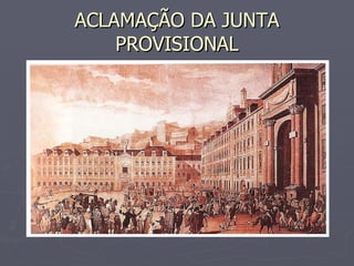 ACLAMAÇÃO DA JUNTA PROVISIONAL 