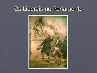 Os Liberais no Parlamento 