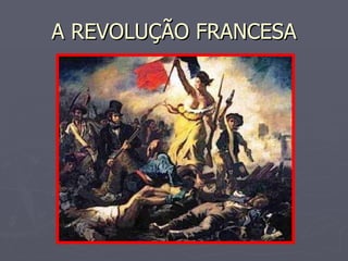A REVOLUÇÃO FRANCESA 