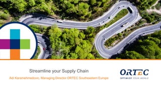 Streamline your Supply Chain
Adi Karamehmedovic, Managing Director ORTEC Southeastern Europe
 
