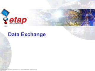 © 1996-2009 Operation Technology, Inc. – Workshop Notes: Data Exchange
Data Exchange
 