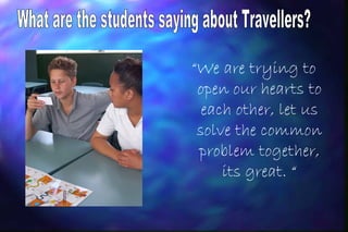 “We are trying to
 open our hearts to
  each other, let us
 solve the common
 problem together,
     its great. “
 