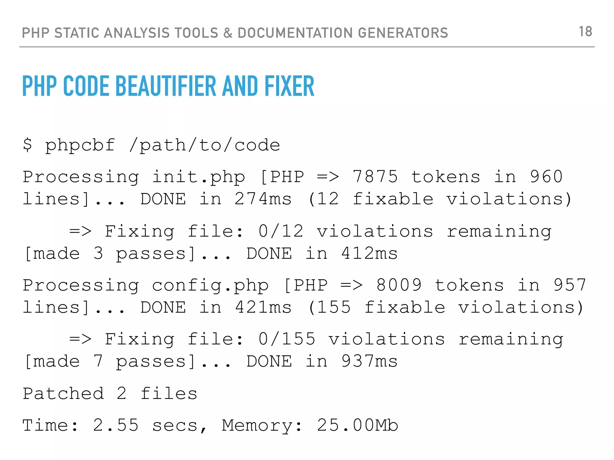 PHP STATIC ANALYSIS TOOLS & DOCUMENTATION GENERATORS PHPLOC ‣https://github.com/sebastianbergmann/phploc ‣A tool for quickly measuring the size of a PHP project. 18 