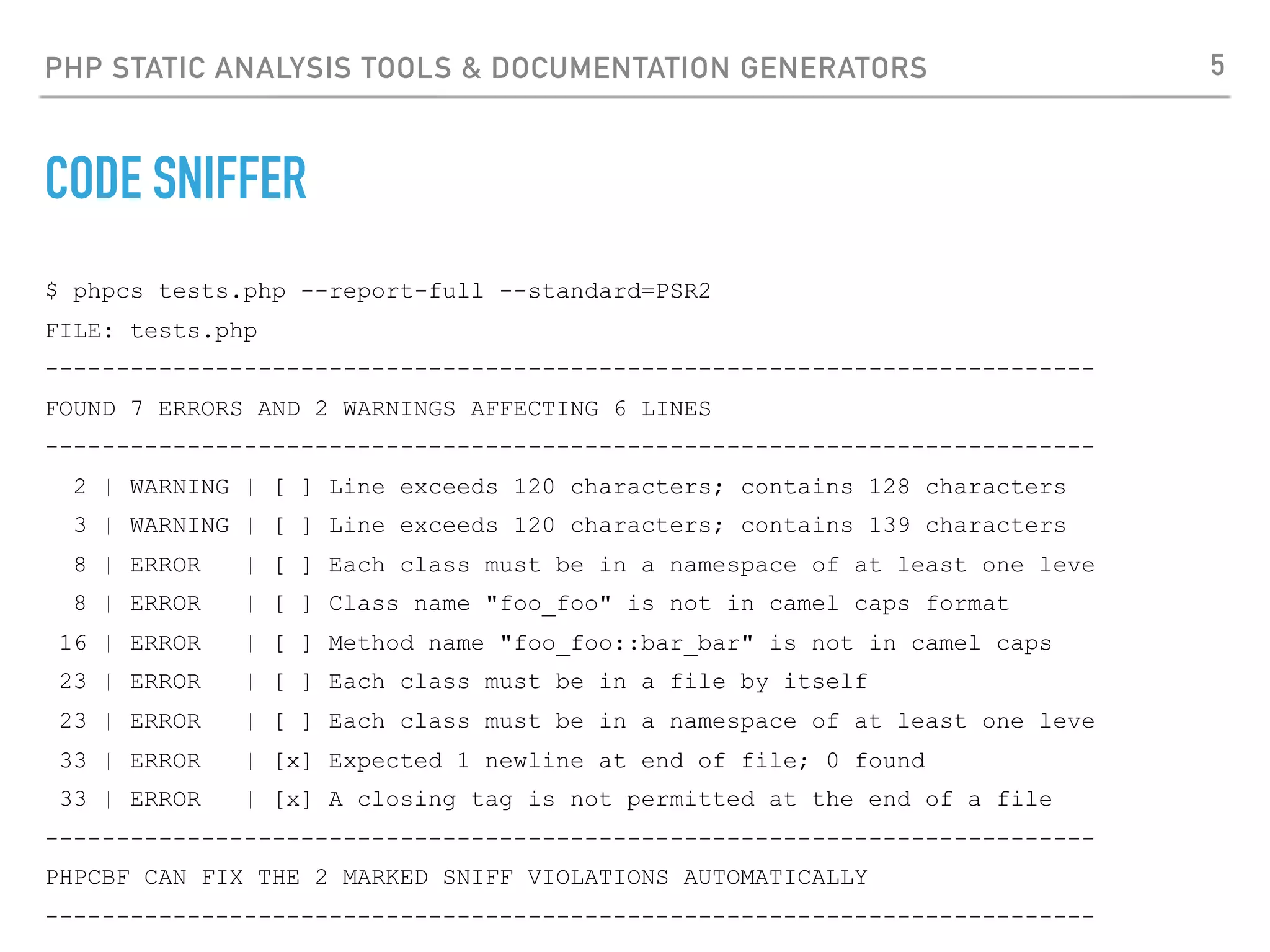 PHP STATIC ANALYSIS TOOLS & DOCUMENTATION GENERATORS MESS DETECTOR ‣https://phpmd.org/ ‣PHPMD can be seen as an user friendly and easy to conﬁgure frontend for the raw metrics measured by PHP Depend. ‣It takes a given PHP source code base and look for several potential problems within that source. These problems can be things like: ‣Possible bugs ‣Suboptimal code ‣Overcomplicated expressions ‣Unused parameters, methods, properties 5 