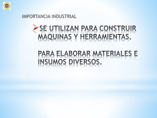 
IMPORTANCIA INDUSTRIAL
 