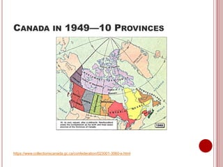 CANADA IN 1949—10 PROVINCES
https://www.collectionscanada.gc.ca/confederation/023001-3060-e.html
 