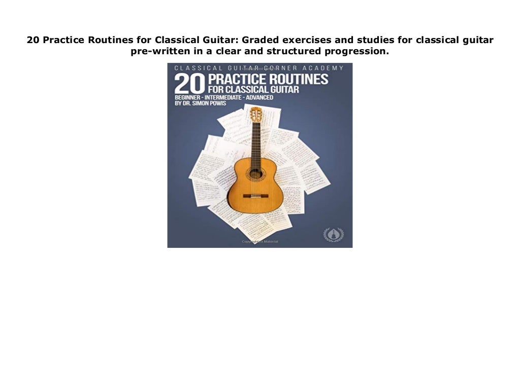 20 Practice Routines for Classical Guitar Graded exercises and studies