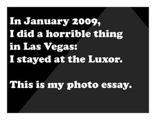 20 Reasons The Luxor Sucks
