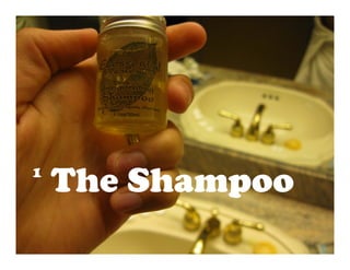 The Shampoo
1
 