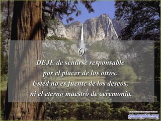 6) DEJE de sentirse responsable  por el placer de los otros.  Usted no es fuente de los deseos,  ni el eterno maestro de ceremonia. 