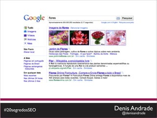 #20segredosSEO   Denis Andrade
                   @denisandrade
 