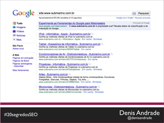 #20segredosSEO   Denis Andrade
                   @denisandrade
 