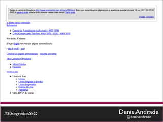 #20segredosSEO   Denis Andrade
                   @denisandrade
 