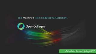 DataWorks Summit Sydney 2017
The Machine’s Role in Educating Australians
 
