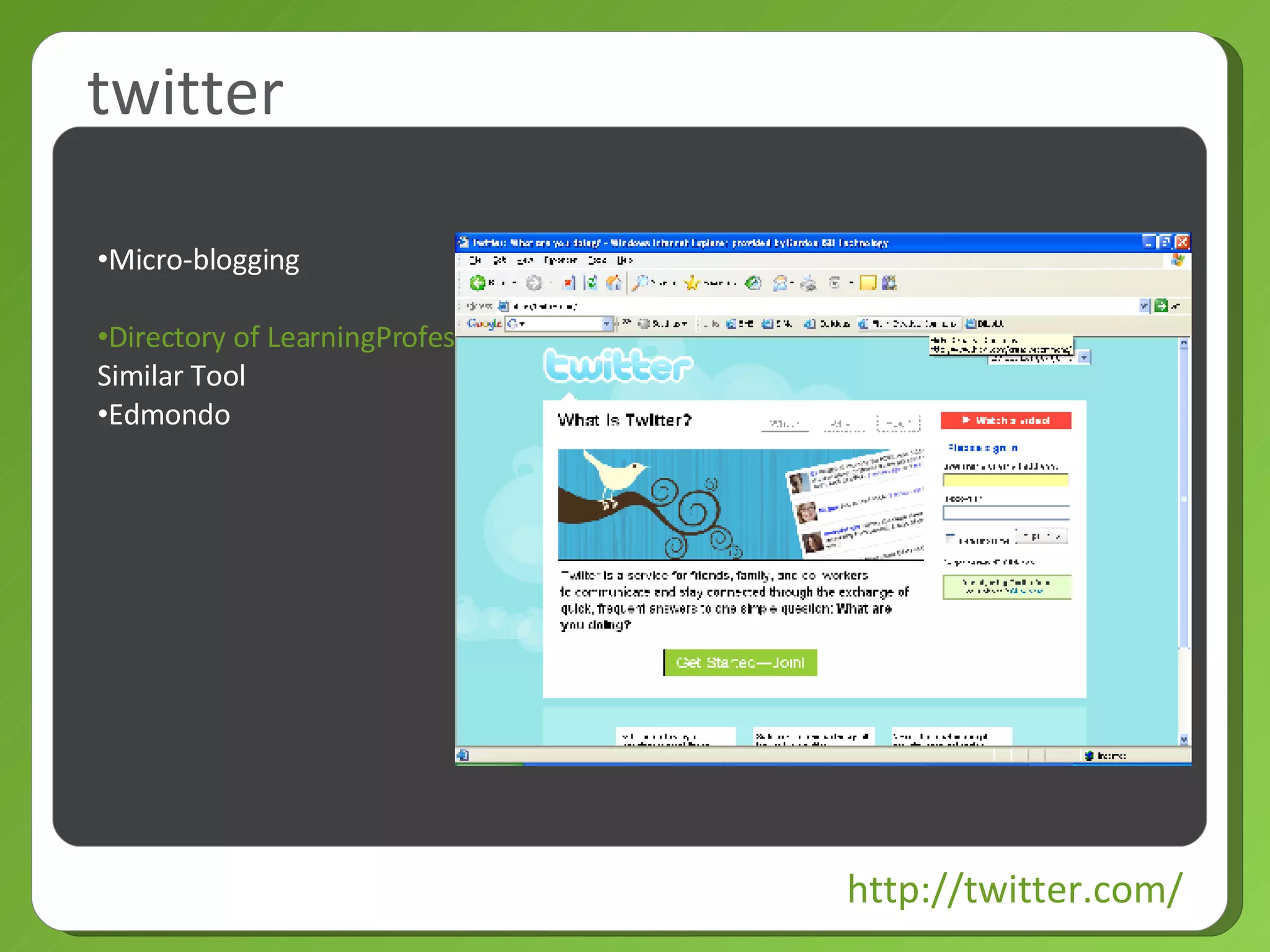 twitter http://twitter.com/ Micro-blogging Directory of LearningProfessionals on Twitter. Similar Tool Edmondo 