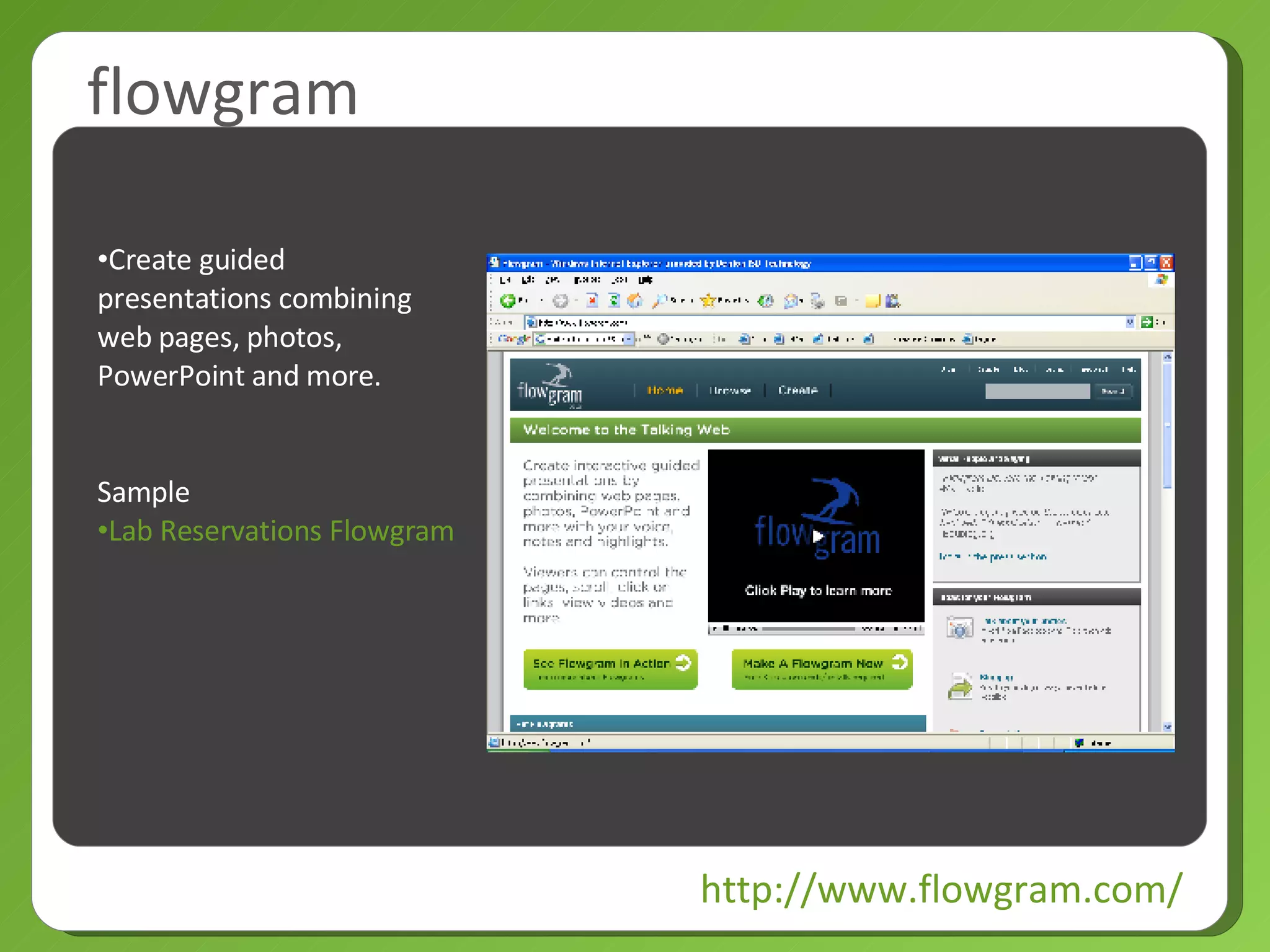 flowgram http://www.flowgram.com/ Create guided presentations combining web pages, photos, PowerPoint and more. Sample Lab Reservations Flowgram 