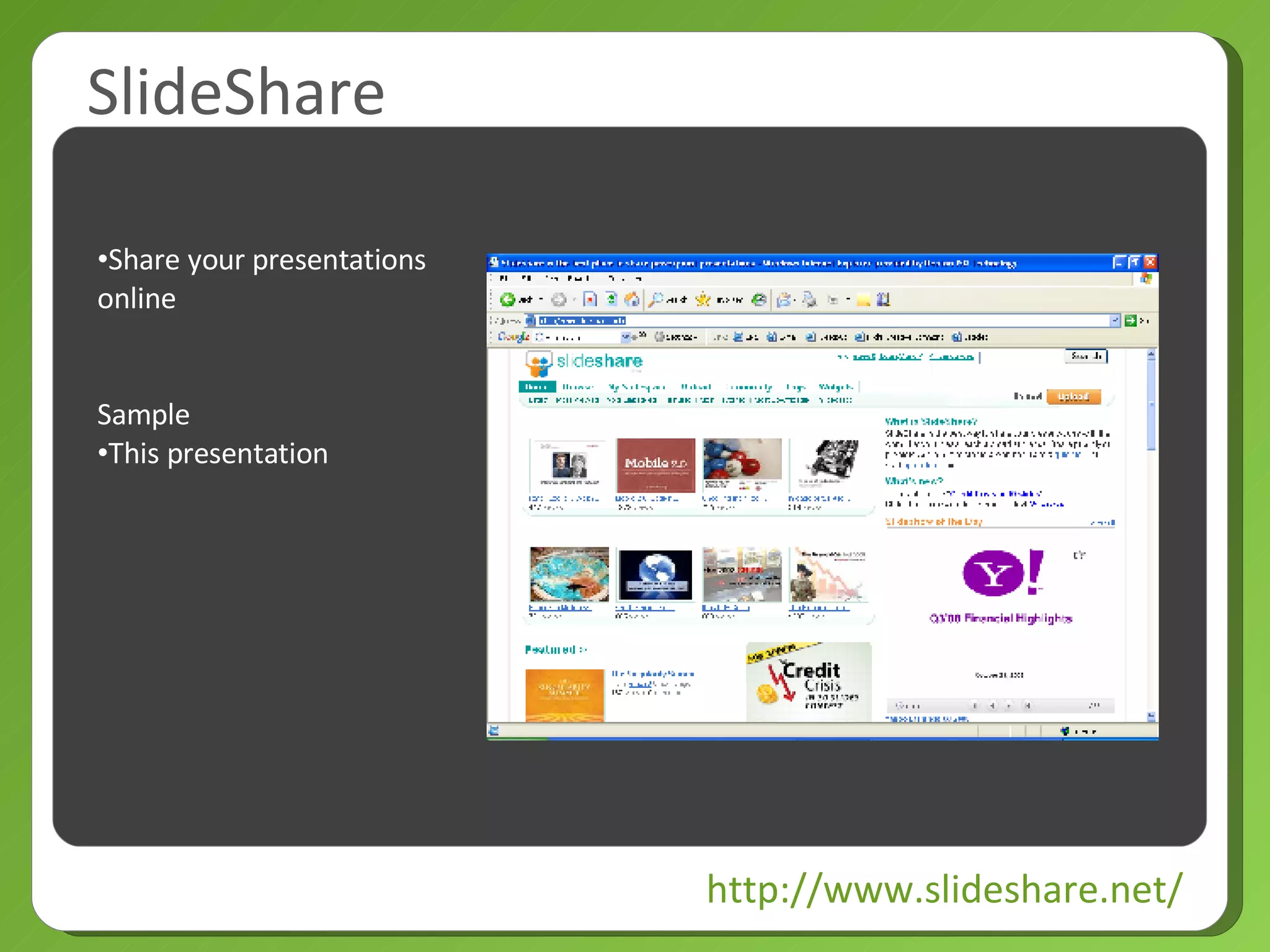 SlideShare http://www.slideshare.net/ Share your presentations online Sample This presentation 