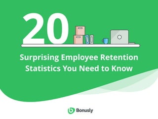 Surprising Employee Retention
Statistics You Need to Know
20
 