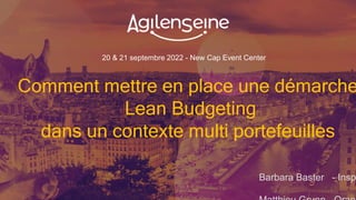20 & 21 septembre 2022 - New Cap Event Center
Comment mettre en place une démarche
Lean Budgeting
dans un contexte multi portefeuilles
Barbara Baster - Insp
 