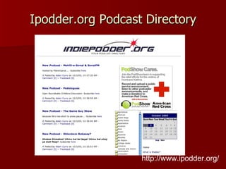 Ipodder.org Podcast Directory http://www.ipodder.org/ 