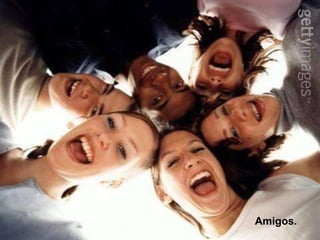 Amigos. 