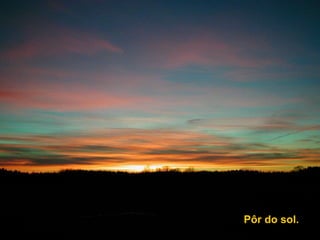 Pôr do sol. 