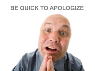 BE QUICK TO APOLOGIZE
 