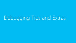 Debugging Tips and Extras
 