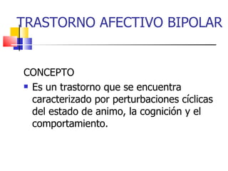 TRASTORNO AFECTIVO BIPOLAR ,[object Object],[object Object]