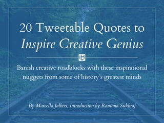 20 Tweetable Quotes to
Inspire Creative Genius
Banish creative roadblocks with these inspirational
nuggets from some of hi...