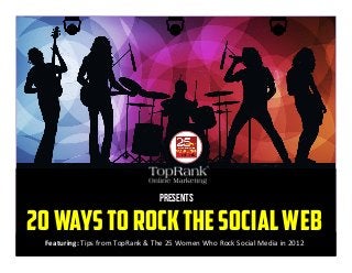 Presents

20 ways to rock the social web
 